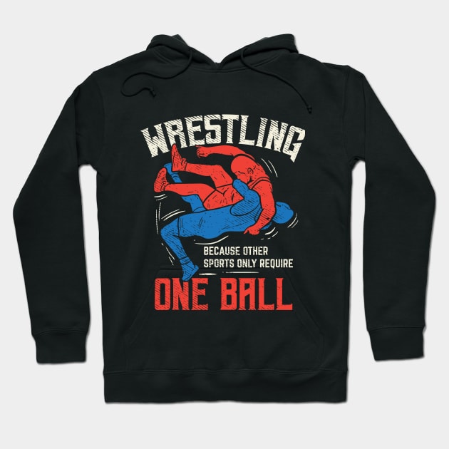 Wrestling - Because Other Sports Only Require One Ball Hoodie by maxdax